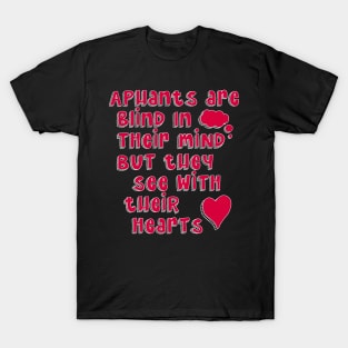 Aphants are blind in their mind but see with their heart, Aphantasia, Aphantastic T-Shirt